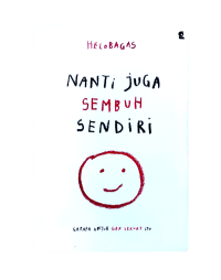 Image of Nanti juga sembuh sendiri ; Gapapa untuk gak sekuat itu